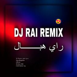 راي هبــــــــال dj rai Mix rai jdid Mix