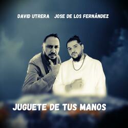 Juguete De Tus Manos (feat. José De Los Fernandez)