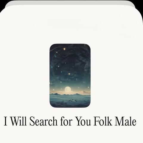 I Will Search for You (Folk (Male)