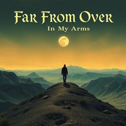 Far From Over (In My Arms)