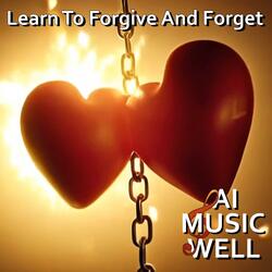 Learn To Forgive And Forget