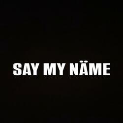 SAY MY NAME