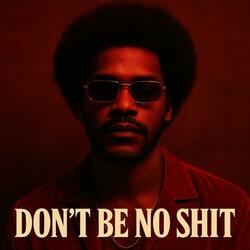 Don't Be No Shit