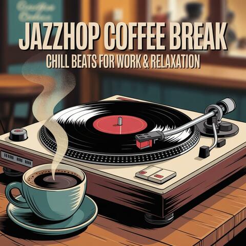 Jazzhop Coffee Break Chill Beats for Work & Relaxation