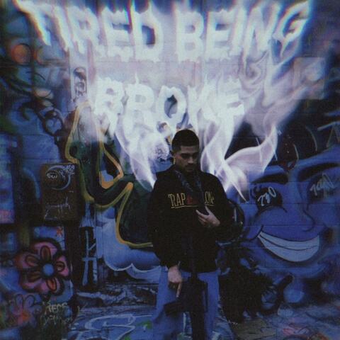 TIRED BEING BROKE
