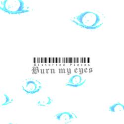 Burn my eyes