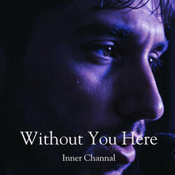 Without You Here