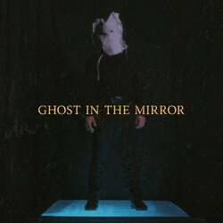 Ghost In The Mirror