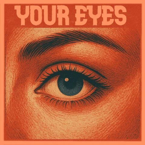 YOUR EYES