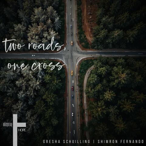 Two Roads, One Cross (feat. Gresha Schuilling & Shimron Fernando)