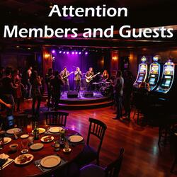 Attention Members and Guests