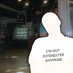 I'm Not Interested Anymore