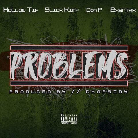 Problems (feat. Exentrk, Hollow Tip, Slick Kimp & Don P)