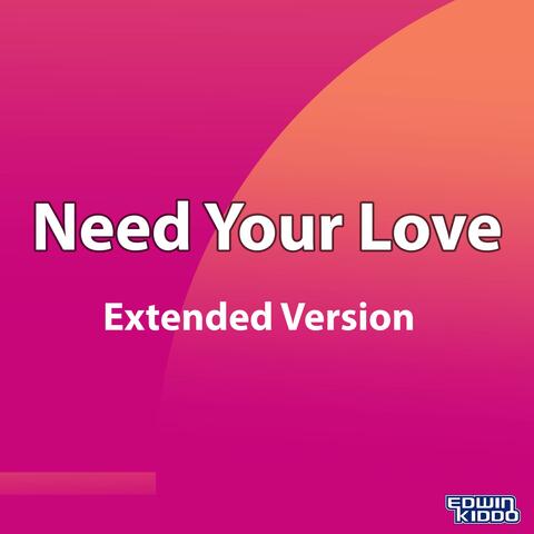 Need Your Love (Extended Version)
