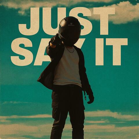 JUST SAY IT
