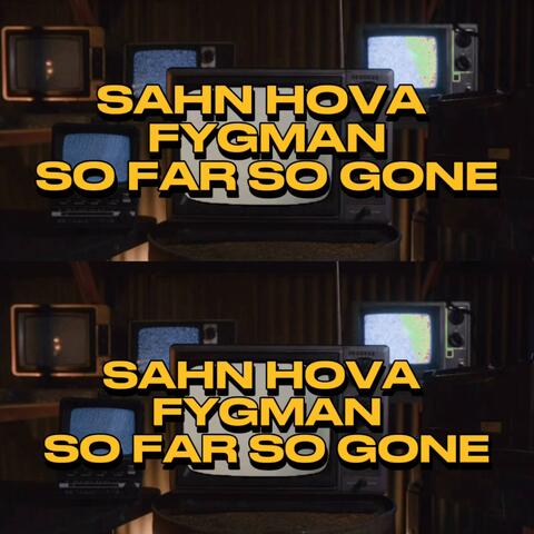 SO FAR SO GONE