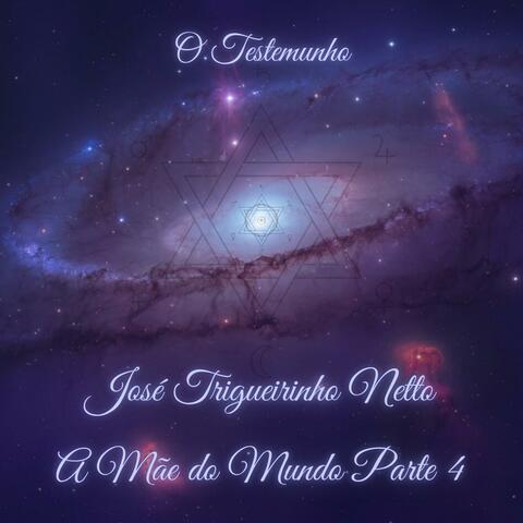 A Mãe do mundo Parte 4 (feat. José Trigueirinho Netto)