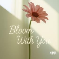 Bloom With You