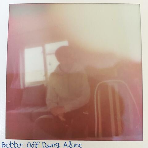 Better Off Dying Alone