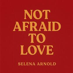 NOT AFRAID TO LOVE