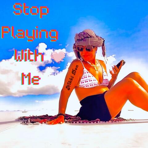 Stop Playing With Me