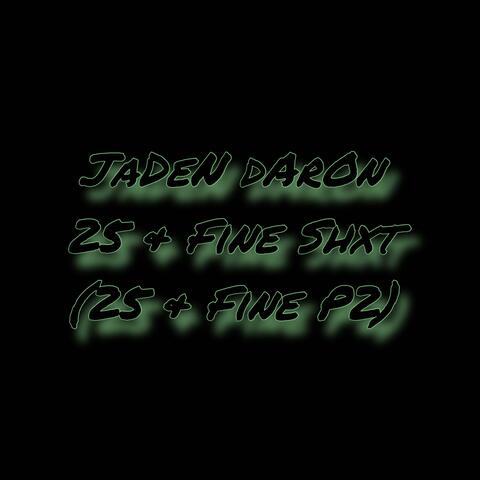 25 & Fine Shxt (25 & Fine P2)