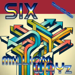 SIX MILLION WAYZ