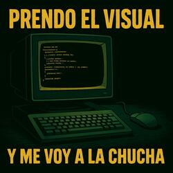 Prendo el visual y me voy a la chucha