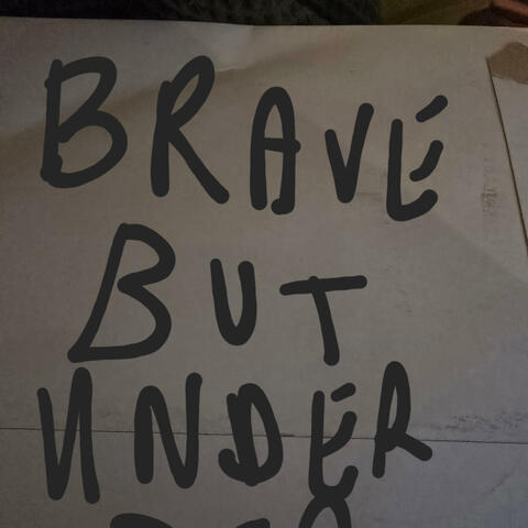 BRAVE BUT UNDER