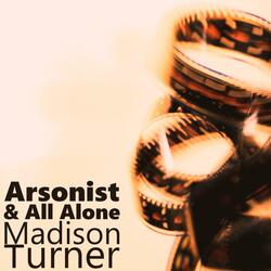 Arsonist & All Alone
