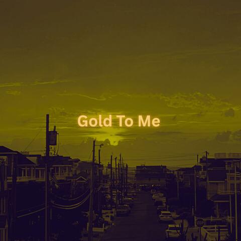 Gold To Me