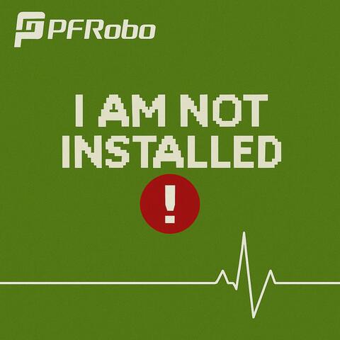 I Am Not Installed