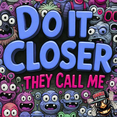 Do It Closer (They Call Me)