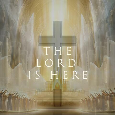 The Lord Is Here