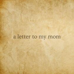 a letter to my mom