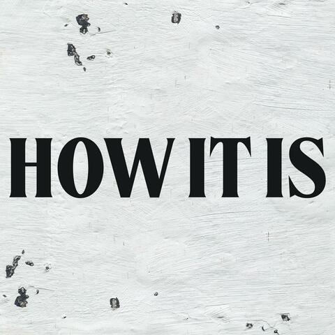 How It Is