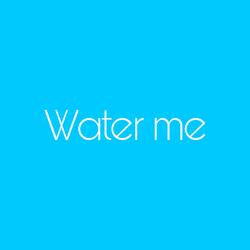 Water me