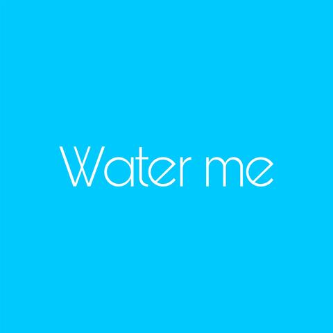 Water me