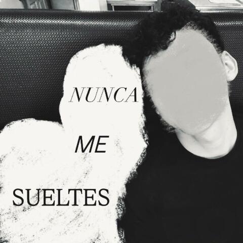 NUNCA ME SUELTES
