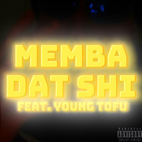 Memba Dat Shi (feat. Young Tofu)