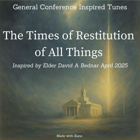Elder Bednar - The Times of Restitution of All Things - April 2025