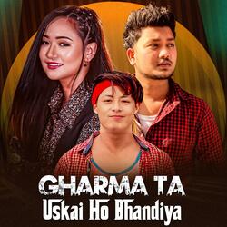 Gharma Ta Uskai Ho Bhandiya