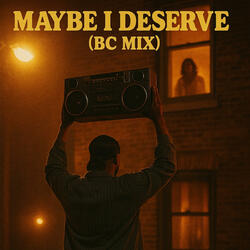 Maybe I Deserve It Too