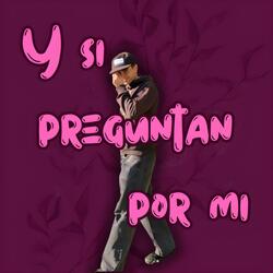 Y si preguntan por mí