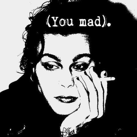 (You mad).
