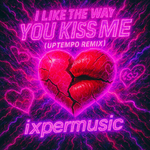 I LIKE THE WAY YOU KISS ME (Uptempo Remix)