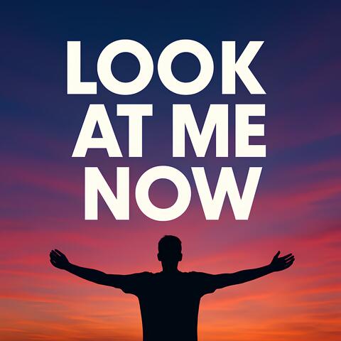 Look At Me Now
