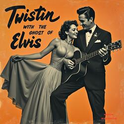 Twistn With The Ghost Of Elvis