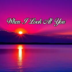 When I Look At You