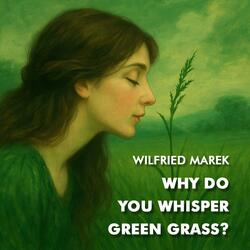 Why do you whisper green grass?